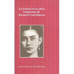 La ironía en la obra temprana de Rosario Castellanos.