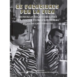 De vacaciones por la vida. Memorias no autorizadas del pintor Pedro Friedeberg