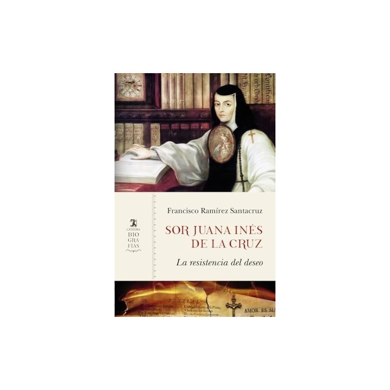 Sor Juana Inés de la Cruz: La resistencia del deseo
