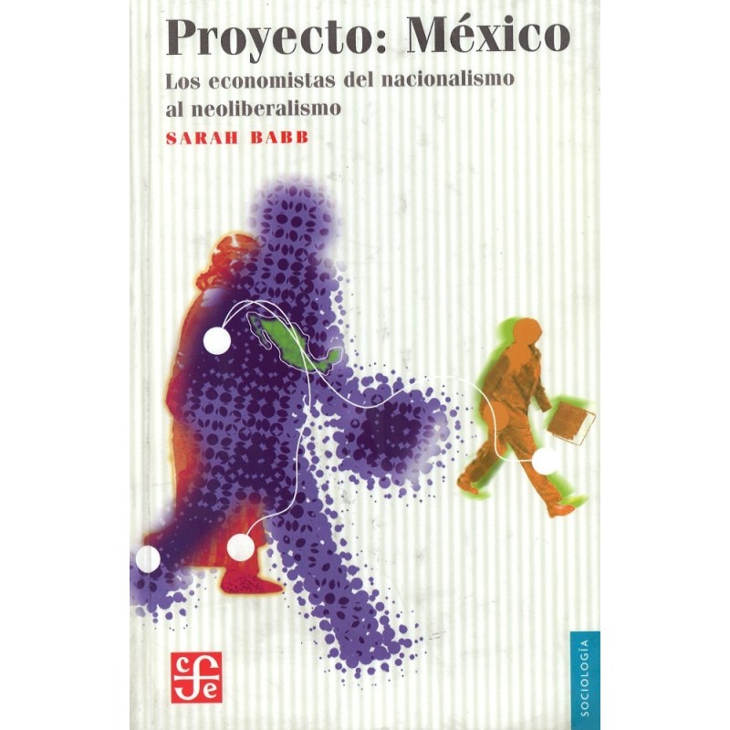 Proyecto: México. Los economistas del nacionalismo al neoliberalismo