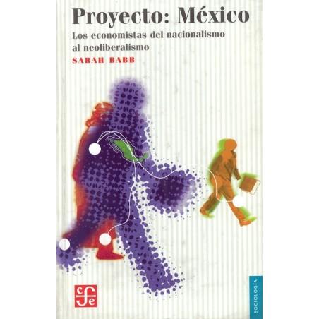 Proyecto: México. Los economistas del nacionalismo al neoliberalismo