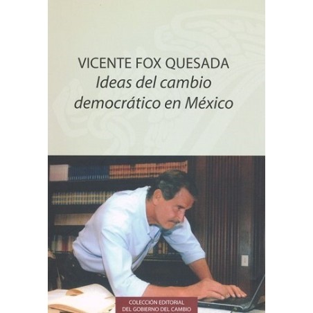 Vicente Fox Quesada Ideas del cambio democrático en México