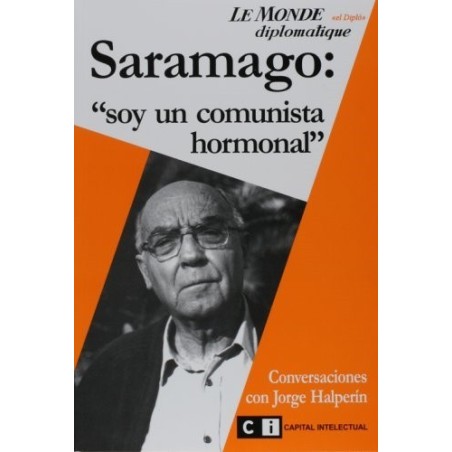Saramago: "soy un comunista hormonal" Conversaciones con Jorge Halperín