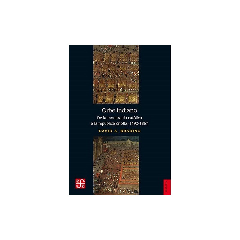 Orbe indiano: de la monarquía católica a a la república criolla, 1492-1867