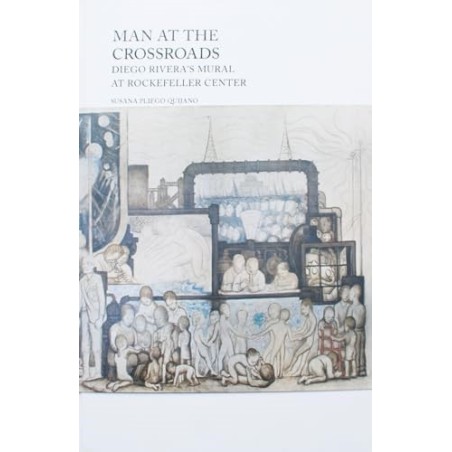 El hombre en la encrucijada. El mural de Diego Rivera en el Centro Rockefeller
