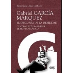 Grabriel García Márquez: el discurso de la debilidad. 4 lecturas desdes el...
