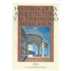 Historia de la arquitectura y el urbanismo mexicanos, vol. IV, siglo XX
