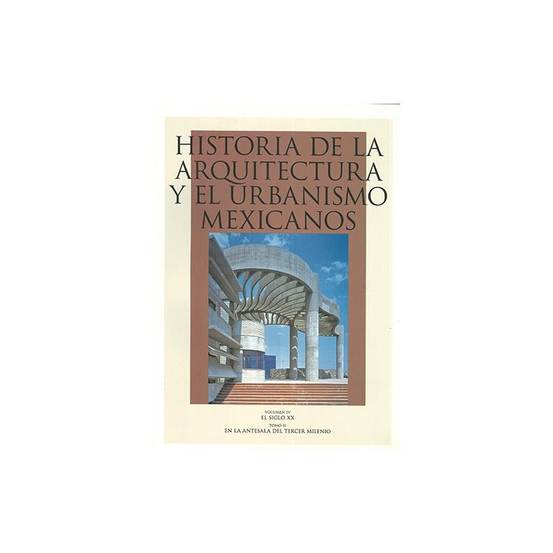 Historia de la arquitectura y el urbanismo mexicanos, vol. IV, siglo XX