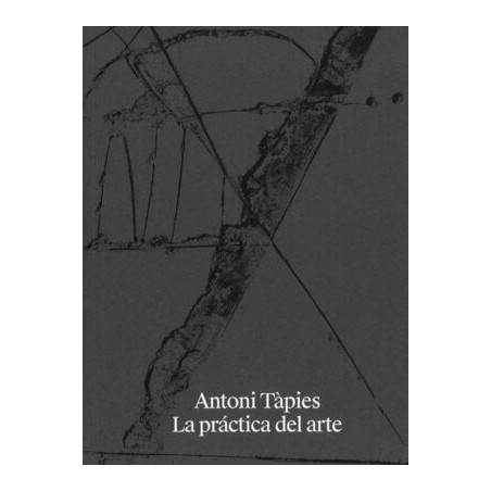 Antoni Tàpies: La práctica del arte