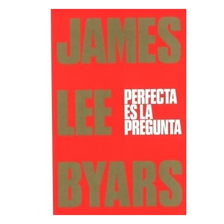 James Lee Byars. Perfecta es la pregunta