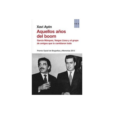 Aquellos años del boom García Márquez, Vargas Llosa y el grupo