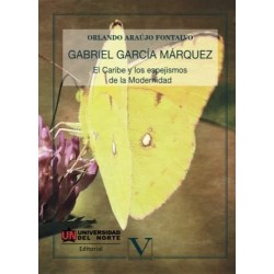 Gabriel García Marquez. El Caribe y los espejismos de la Modernidad