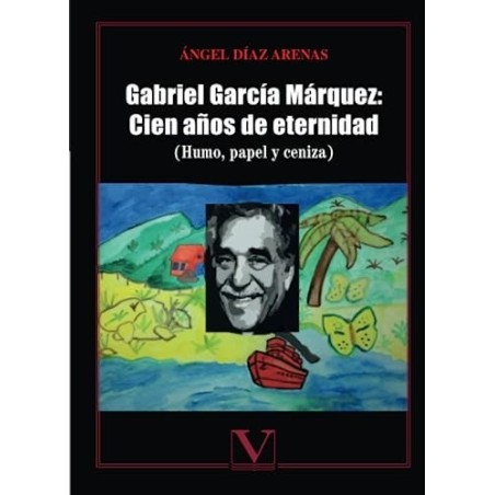 Gabriel García Márquez: Cien años de eternidad (Humo, papel y ceniza)