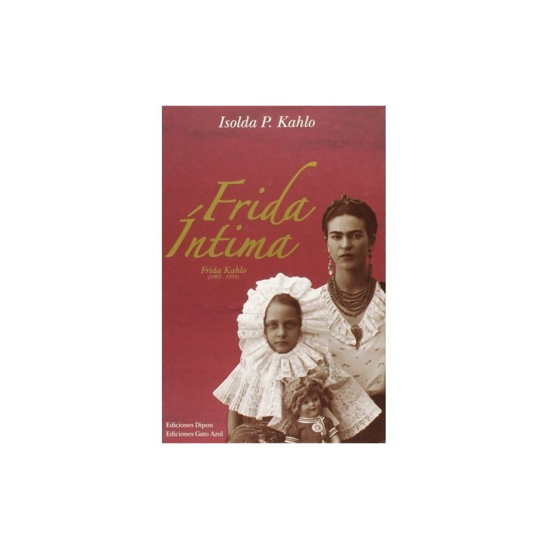 Frida íntima. Frida Kahlo (1907-1954)