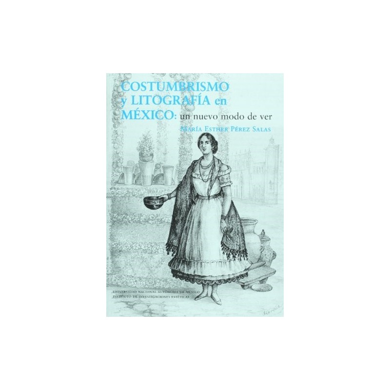 Costumbrismo y Litografía en México: un nuevo modo de ver.