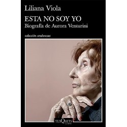Esta no soy yo: biografía de Aurora Venturini