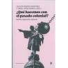 ¿Qué hacemos con el pasado colonial?