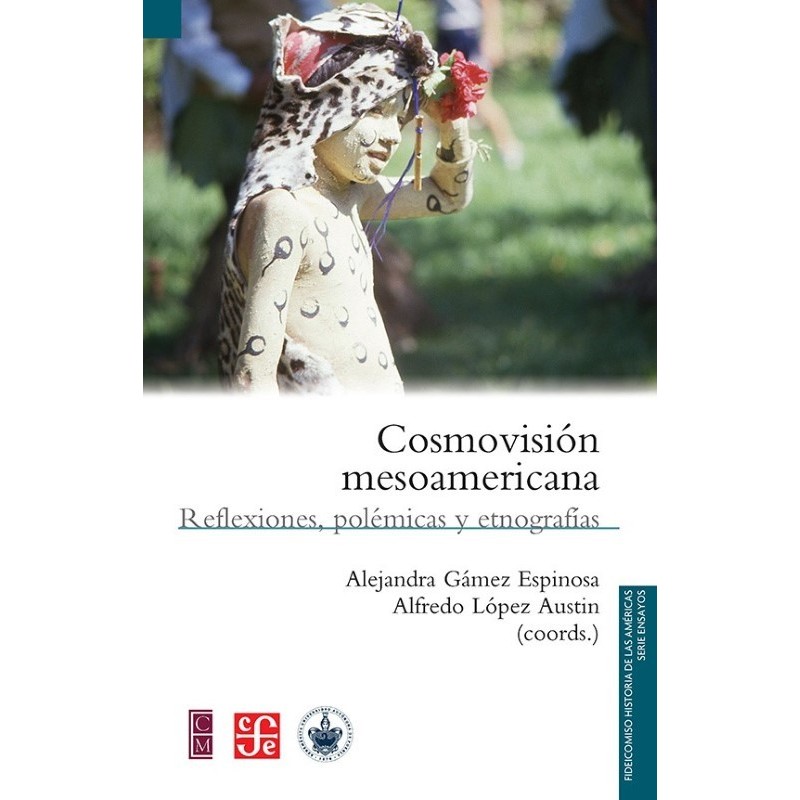 Cosmovisión mesoamericana: reflexiones, polémicas y etnográficas