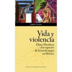 Vida y violencia. Élmer Mendoza y los espacios de la novela negra en México
