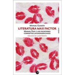 Literatura Max Factor Manuel Puig y los escritores corruptos