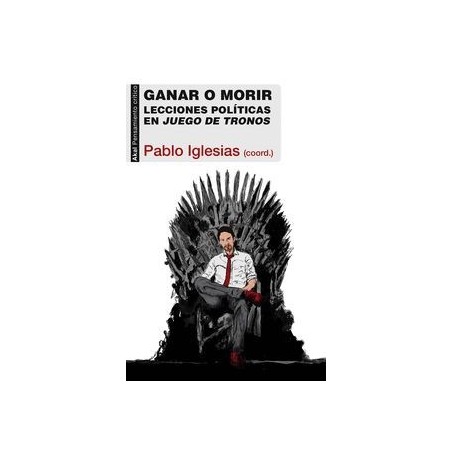 Ganar o morir. Lecciones políticas de Juego de tronos
