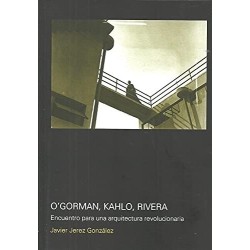 OGORMAN, KAHLO, RIVERA. ENCUENTRO ARQUI