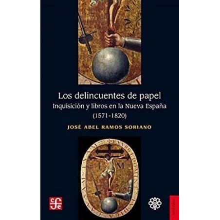 Los delincuentes de papel: inquisición y libros en la Nueva España (1571-1820)