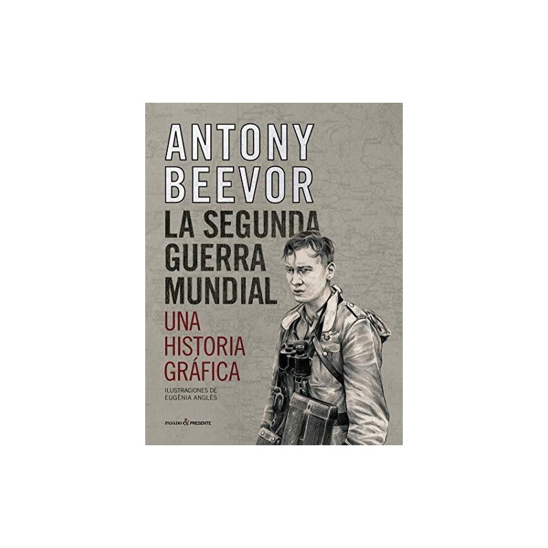 La Segunda Guerra Mundial. Una historia gráfica