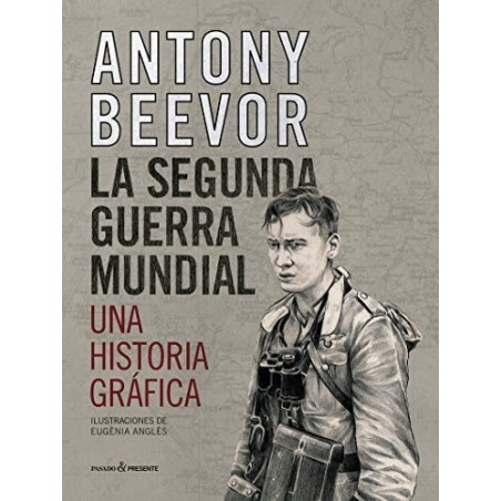 La Segunda Guerra Mundial. Una historia gráfica