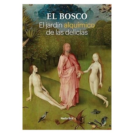 El Bosco. El jardín alquímico de las del