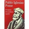 Pablo Iglesias Posse El forjador del socialismo español