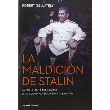 La maldición de Stalin. La lucha por el en la Guerra Mundial y en la Guerra Fría