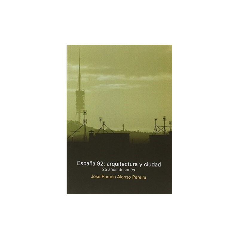 España 92: arquitectura y ciudad. 25 años después