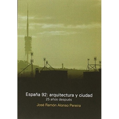 España 92: arquitectura y ciudad. 25 años después