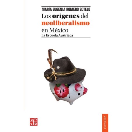 Los orígenes del neoliberalismo en México: la Escuela Austriaca
