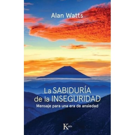 La sabiduría de la inseguridad. Mensaje para una era de ansiedad.