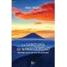 La sabiduría de la inseguridad. Mensaje para una era de ansiedad.