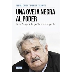 Una oveja negra al poder. Pepe Mujica, la política de la gente
