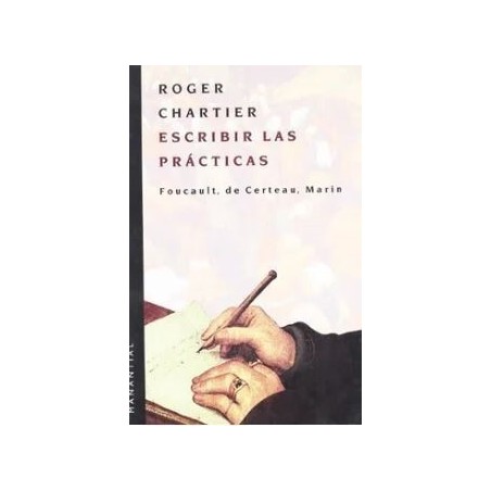 Escribir las prácticas: Foucault, de Certeau, Marin