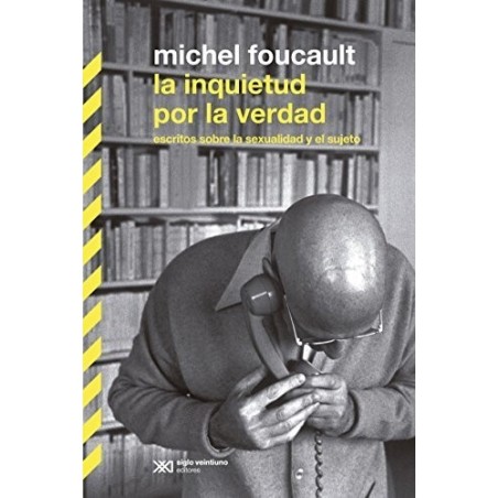 La inquietud por la verdad. Escritos sobre sexualidad y el sujeto.