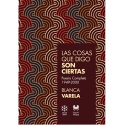 Las cosas que digo son ciertas: poesía completa, 1949-2000
