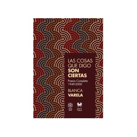 Las cosas que digo son ciertas: poesía completa, 1949-2000