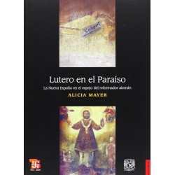 Lutero en el Paraíso: la Nueva España en el espejo del reformador alemán