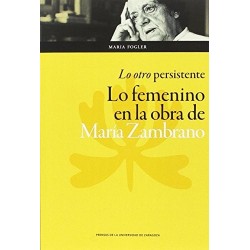 Lo otro persistente: lo femenino en la obra de María Zambrano