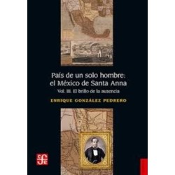 País de un solo hombre: el México de Santa Anna. Vol. III
