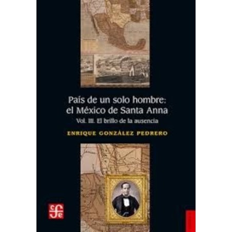 País de un solo hombre: el México de Santa Anna. Vol. III