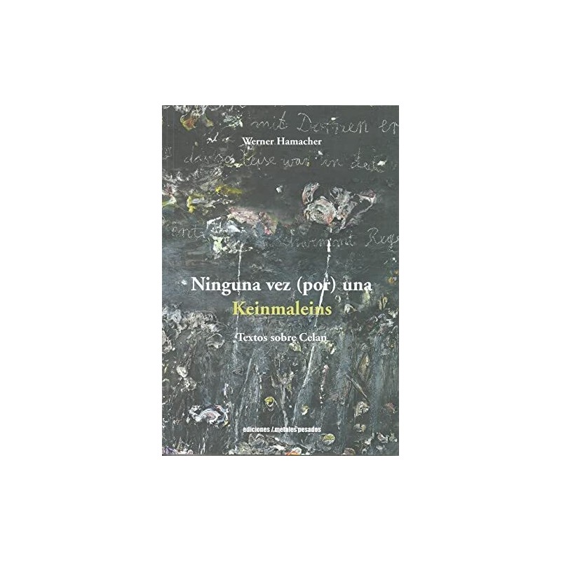 Ninguna vez (por) una. Keinmaleins Textos sobre Paul Celan