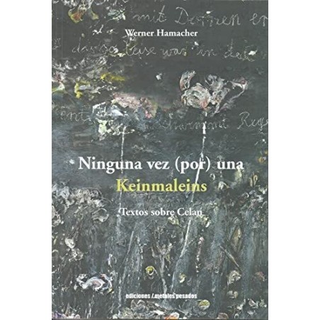 Ninguna vez (por) una. Keinmaleins Textos sobre Paul Celan