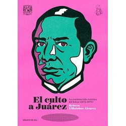 El culto a Juárez. La construcción retórica del héroe (1872-1976)