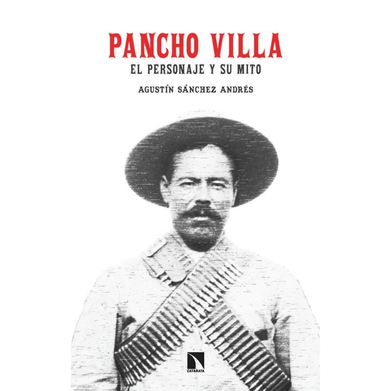 Pancho Villa. El personaje y su mito